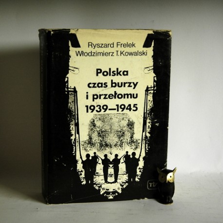 Frelek R., Kowalski T.W." Polska czas burzy i przełomu 1939-1945" Warszawa 1980