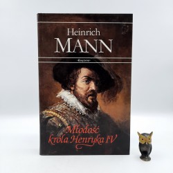 Mann H. " Młodość króla Henryka IV " Katowice 1995