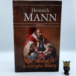 Mann H. " Król Henryk IV u szczytu sławy " Katowice 1997