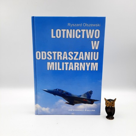 Olszewski R. " Lotnictwo w odstraszaniu militarnym " Warszawa 1998