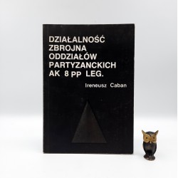 Caban I. " Działalność zbrojna oddziałów partyzanckich AK 8pp LEG. " Lublin 1992