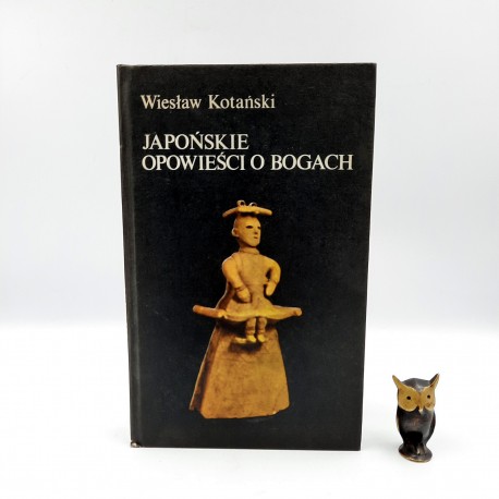 Kotański W. " Japońskie opowieści o Bogach " Warszawa 1983