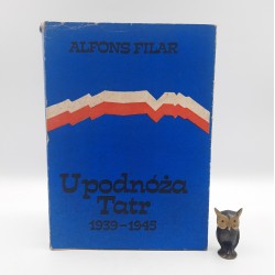 Filar A. " U podnóża Tatr 1939 - 1945 " Warszawa 1985