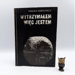 Sobolewicz T. " Wytrzymałem więc jestem " Oświęcim1991