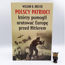 Breuer W. " Polscy Patrioci którzy pomogli uratować Europę przed Hitlerem" Warszawa 1994