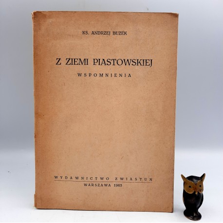 Buzek A. " Z Ziemi Piastowskiej -wspomnienia " Warszawa 1963