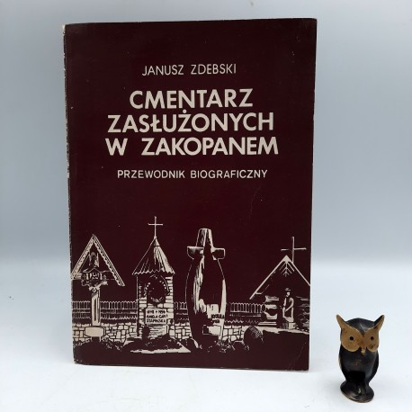 Zdebski J. " Cmentarz zasłużonych w Zakopanem " Kraków 1983