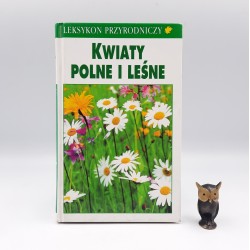 Munker B. " Kwiaty Polne i Leśne - leksykon " Warszawa 1998
