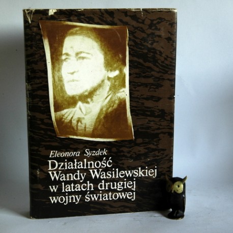 Syzdek E. " Działalność Wandy Wasilewskiej w latach drugiej wojny światowej" Warszawa 1981