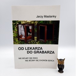 Maslanky J. " Od lekarza do grabarza " Kraków 2011