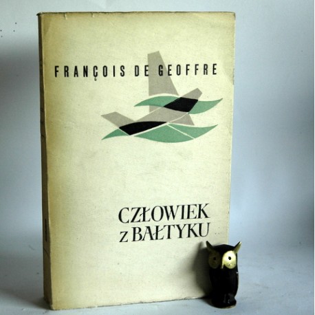 Geoffre F. " Człowiek z Bałtyku" Warszawa 1956