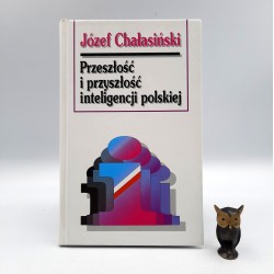 Chałasiński J. " Przeszłość i przyszłość inteligencji polskiej " Warszawa 1997