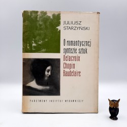 Starzyński J. " O romantycznej syntezie sztuk Delacroix , Chopin, Baudelaire " Warszawa 1965