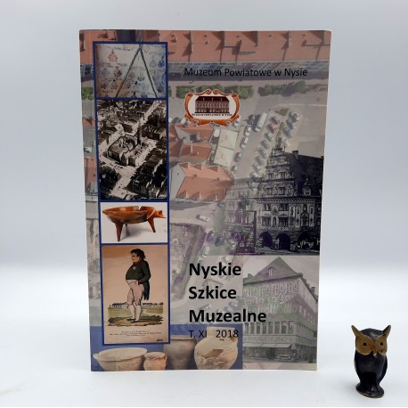 Muzeum Powiatowe w Nysie " Nyskie szkice Muzealne T. XI 2018 " Nysa 2018