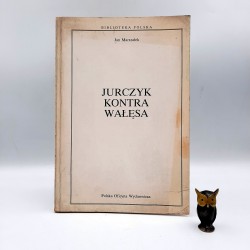 Marszałek J. " Jurczyk kontra Wałęsa " Warszawa 1995