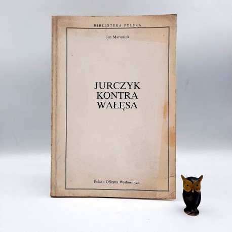 Marszałek J. " Jurczyk kontra Wałęsa " Warszawa 1995