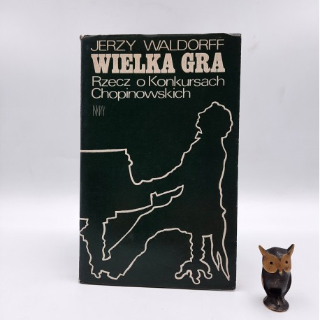 Waldorff J. " Wielka Gra - rzecz o konkursach Chopinowskich " Warszawa 1980