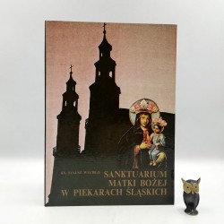 Wycisło J. " Sanktuarium Matki Bożej w Piekarach Ślaskich " Katowice 1991