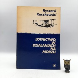 Kaczkowski R. " Lotnictwo w działaniach na morzu " Warszawa 1986