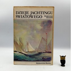 Głowacki W. "Dzieje jachtingu światowego" Gdańsk 1983