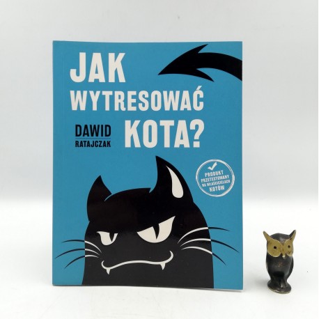 Ratajczak D. " Jak wytresować kota " Kraków 2018