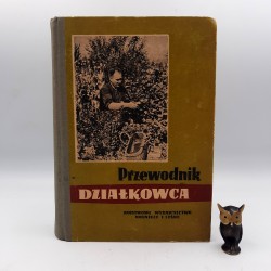 Praca zbiorowa " Poradnik Działkowca " Warszawa 1954
