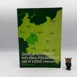 Jarno W. " Okręg Korpusu Wojska Polskiego nr IV ŁÓDŹ 1918 -1939 " Łódź 2001