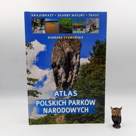 Zygmańska B. " Atlas Polskich Parków Narodowych " Warszawa 2017