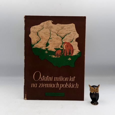 Praca zbiorowa " Ostatni milion lat na ziemiach Polskich " Warszawa 1955