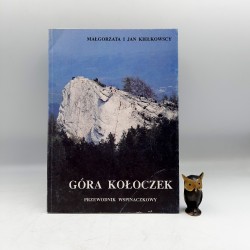 Kiełkowscy M. i J. " Góra Kołoczek - przewodnik wspinaczkowy " Gliwice 1992