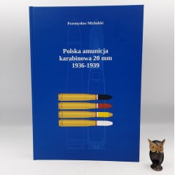 Michalski P. - Polska amunicja karabinowa 20mm 1936 - 1939 - Pogórze 2020