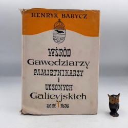 Barycz H. - Wśród gawędziarzy pamietnikarzy i uczonych Galicyjskich - Kraków 1963