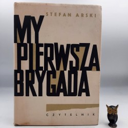 Arski S. - My pierwsza brygada - Warszawa 1963