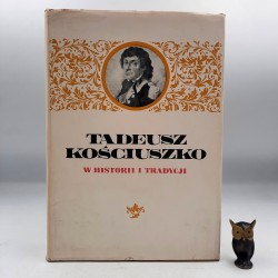 Kopczewski S. - Tadeusz Kościuszko w historii i tradycji - Warszawa 1968