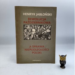 Jabłoński H. - Rewolucja Październikowa a sprawa niepodległości Polski - Warszawa 1987