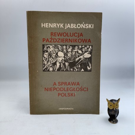 Jabłoński H. - Rewolucja Październikowa a sprawa niepodległości Polski - Warszawa 1987