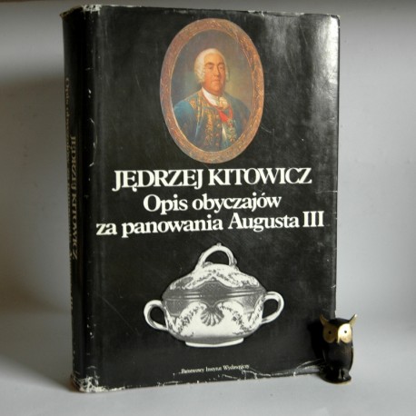 Kitowicz J. " Opis obyczajów za panowania Augusta III" Warszawa 1985