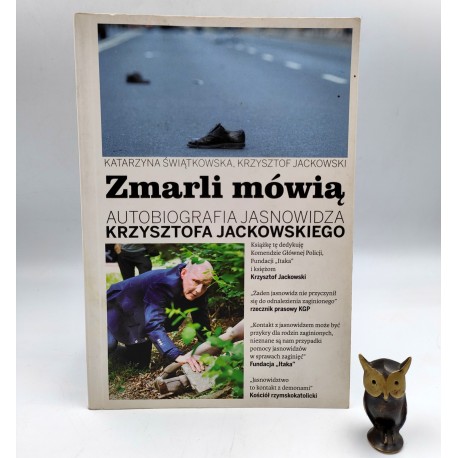 Jackowski K., Świątkowska K. - Zmarli mówią - autobiografia jasnowidza - Gdańsk 2012
