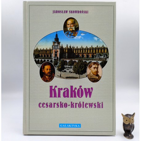 Skowroński J. - Kraków cesarsko - królewski - Kraków 2015