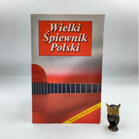 Wozowska E. (red.) " Wielki Śpiewnik Polski " Poznań 2003