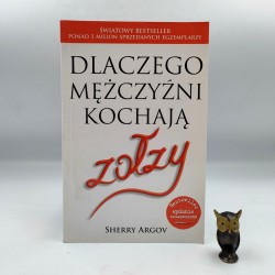 Argov S, - Dlaczego mężczyźni kochają zołzy - Warszawa 2010