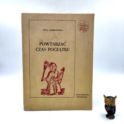 Zadrożyńska A. - Powtarzać czas początku - Warszawa 1985