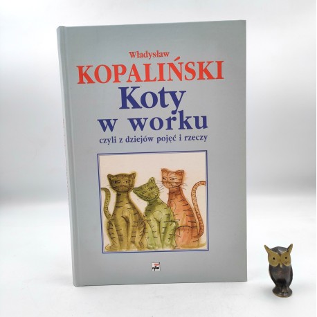 Kopaliński W. Koty w worku czyli z dziejów pojęć i rzeczy - Warszawa 2004