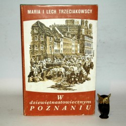 Trzeciakowscy M., L." W dziewiętnastowiecznym Poznaniu" Poznań 1982