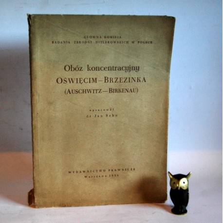 Sehn J. " Obóz koncentracyjny Oświęcim -Brzezinka ( Auschwitz -Birkenau) Warszawa 1956