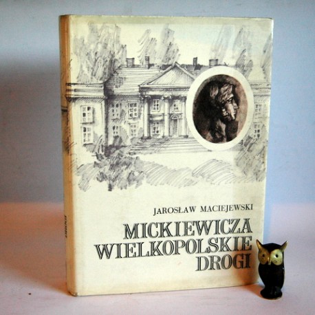 Maciejewski J. " Mickiewicza Wielkopolskie drogi" Poznań 1972
