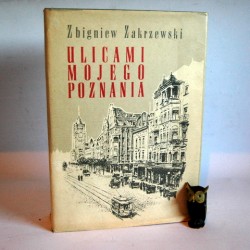 Zakrzewski Z. "Ulicami mojego Poznania" Poznań 1985