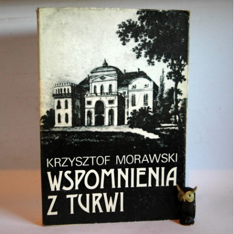 Morawski K. " Wspomnienia z Turwi" Kraków 1981