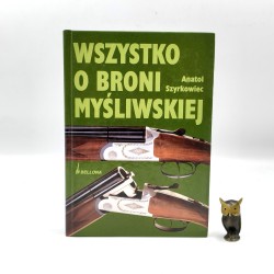Szyrkowiec A. - Wszystko o broni myśliwskiej - Warszawa 2001