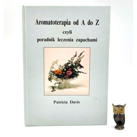 Davis P. - Aromaterapia od A- Z - czyli poradnik leczenia zapachami - Łódź 1993